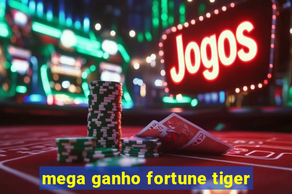 mega ganho fortune tiger